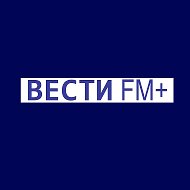 ВестиFM+ @vestifmplus